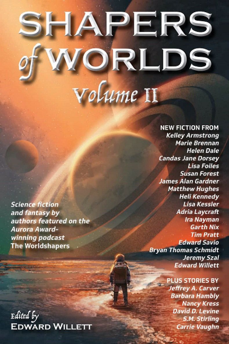 Shapers of Worlds Volume II: Science fiction and fantasy by authors featured on the Aurora Award-winning podcast The Worldshapers