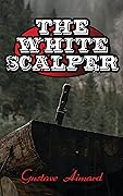 The White Scalper: Historical Novel - A Texan War Saga