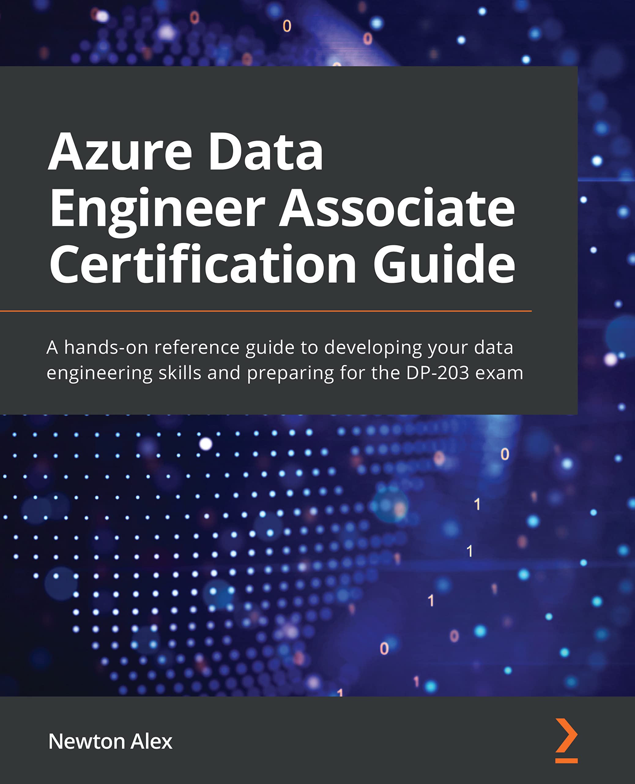 Azure Data Engineer Associate Certification Guide: A hands-on reference guide to developing your data engineering skills and preparing for the DP-203 exam (Kindle Edition)