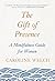 The Gift of Presence by Caroline Welch The Gift of Presence by Caroline Welch