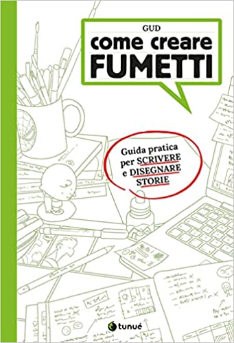 Come creare fumetti: Guida pratica per scrivere e disegnare storie