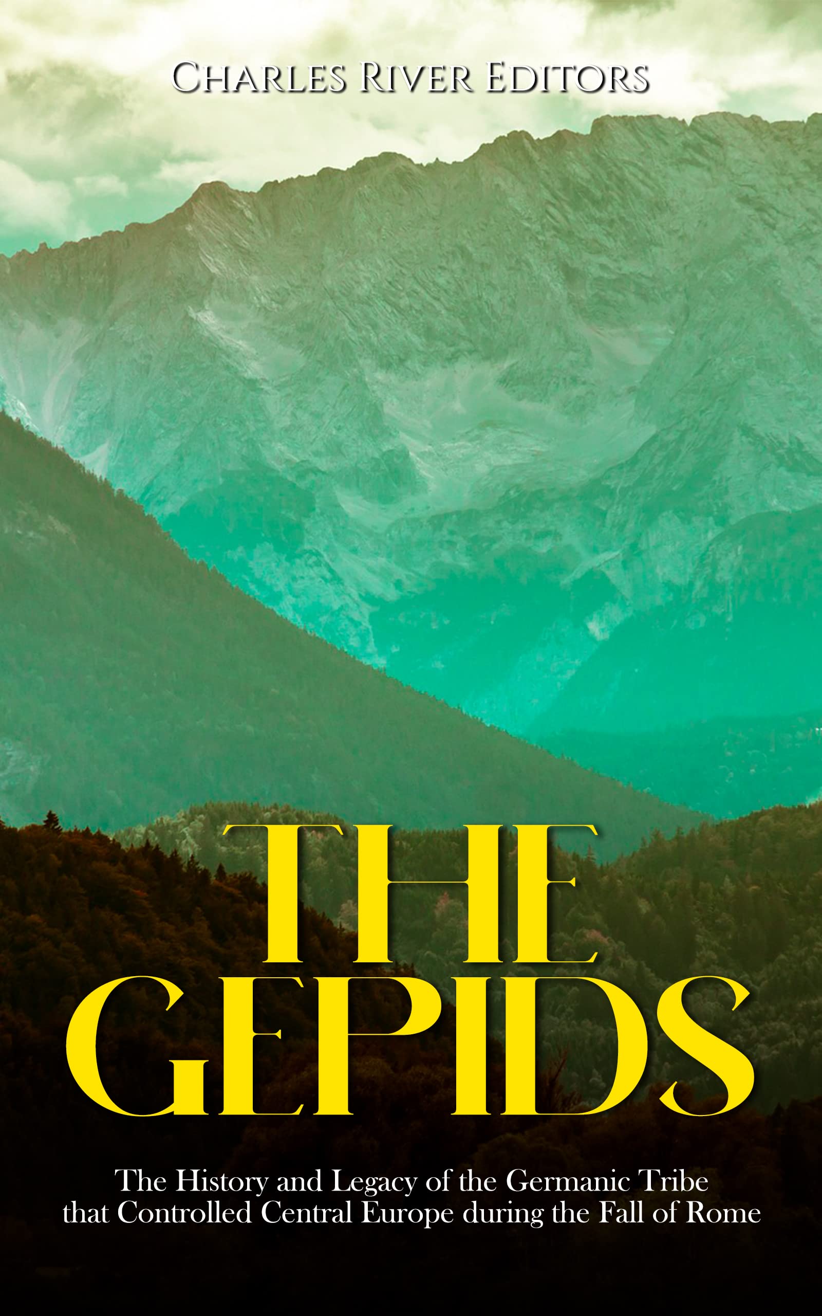 The Gepids: The History and Legacy of the Germanic Tribe that Controlled Central Europe during the Fall of Rome (Kindle Edition)