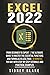Excel 2022: From Beginner to Expert | The Ultimate Guide to Master the Essential Functions and Formulas in Less Than 10 Minutes per Day With Step-by-Step Tutorials and Practical Examples