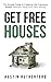 Get Free Houses: The Simple Guide to Creating Life Changing Wealth Without Using Your Own Money