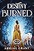 Destiny Burned (Destiny Born #3)