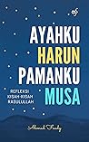 Ayahku Harun Pamanku Musa: Refleksi Kisah-Kisah Rasulullah