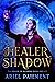 The Healer of Shadow (Healer of Alcardia, #1)