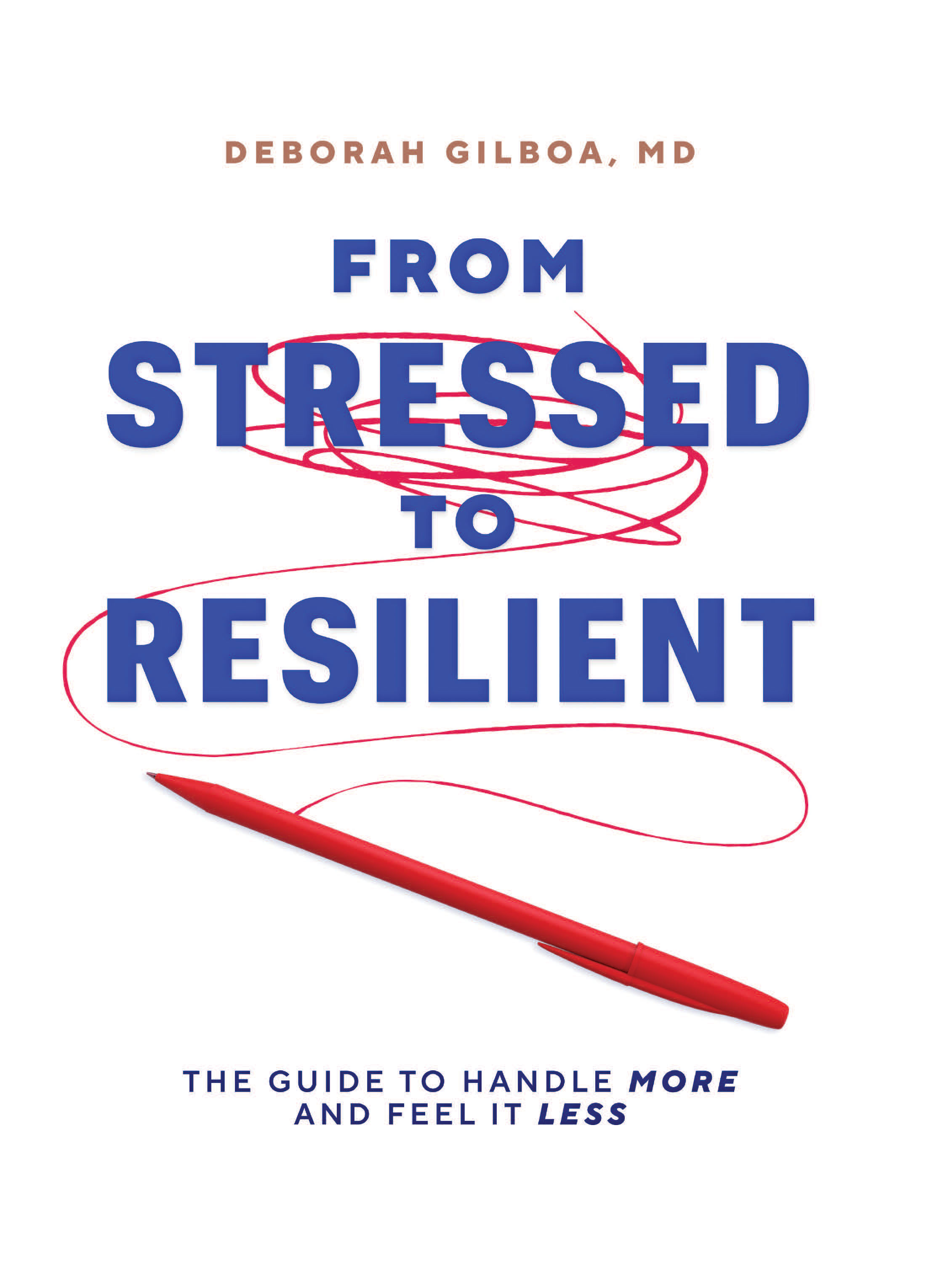 From Stressed to Resilient: The Guide to Handle More and Feel It Less (Paperback)
