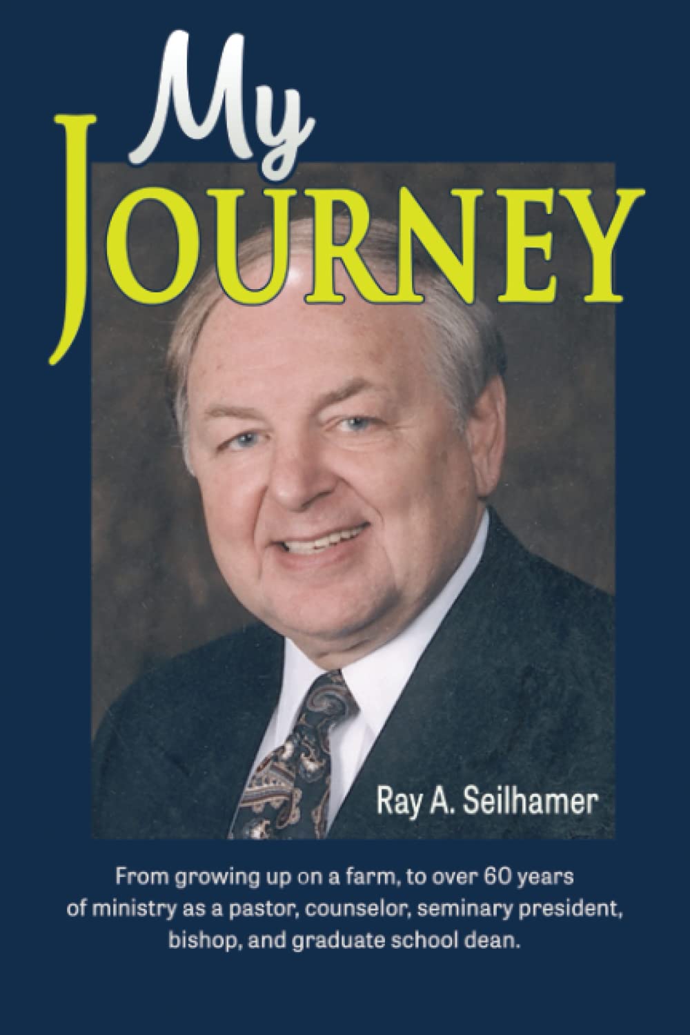My Journey: The Life of Ray A. Seilhamer (Paperback)