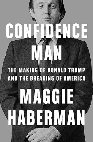 Confidence Man: The Definitive Biography of Donald Trump