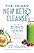 The 14-Day New Keto Cleanse: Lose Up to 15 Pounds in 2 Weeks with Delicious Meals and Low-Sugar Smoothies