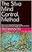 The Silva Mind Control Method: How to Use Your Untapped Mental Energy to Break Addictions,Destructive Habits,Read People Like a Book, Stay Healthy Longer and Overcome the Stress of Modern Life