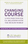 Changing Course: A New Direction for U.S. Relations with the Muslim World Changing Course: A New Direction for U.S. Relations with the Muslim World