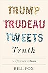 Trump, Trudeau, Tweets, Truth: A Conversation