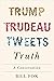 Trump, Trudeau, Tweets, Truth: A Conversation