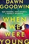 When We Were Young by Dawn Goodwin