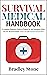 Survival Medical Handbook: A Complete Beginners Guide to Prepare for Any Emergency When You Are Off Grid | Includes First Aid and Natural Remedies (Self Sufficient Living Book 4)