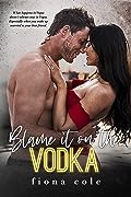 Blame it on the Vodka