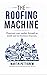 The Roofing Machine  by Martin Pettigrew