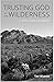 Trusting God in the Wilderness by Dr. Ted Wueste
