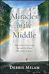 Miracles in the Middle by Debbie Milam Miracles in the Middle by Debbie Milam