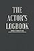 The Actor's Logbook: Series 1 | Designed by Casting Director Alexis Allen Winter | Foreword of Acting FAQ's: A notebook for audition record keeping ... producer, director, and casting information