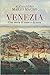Venezia. Una storia di mare e di terra by Alessandro Marzo Magno