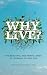 Why Live?: The Beautiful and Painful Mess of Learning to Love Life