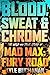 Blood, Sweat & Chrome: The Wild and True Story of Mad Max: Fury Road – The Epic Oral History of an Oscar-Winning Masterpiece