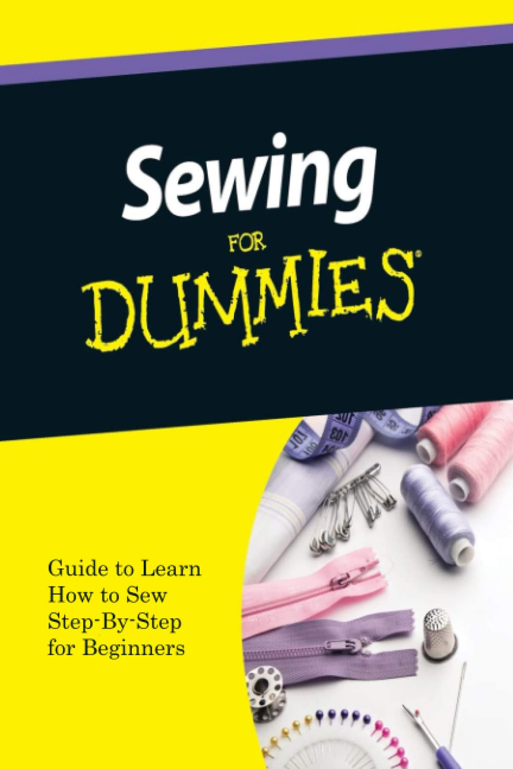 Sewing For Dummies: Guide to Learn How to Sew Step-By-Step for Beginners (Paperback)