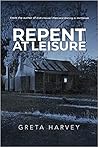 Repent at Leisure by Harvey Greta