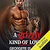 A Grizzly Kind Of Love by Georgette St. Clair