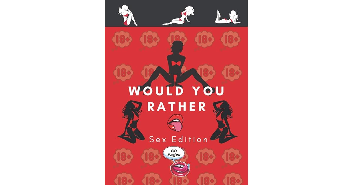 Would You Rather Sex Edition: Game Book Naughty Hot Sexy Dirty Provoking Dirty Minds Questions