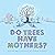 Do Trees Have Mothers?