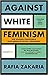 Against White Feminism: Wie 'weißer' Feminismus Gleichberechtigung verhindert