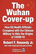 The Wuhan Cover-Up: And the Terrifying Bioweapons Arms Race (Children’s Health Defense)