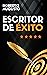 ESCRITOR DE ÉXITO: Un manual práctico para autores autoeditados que quieren triunfar y vender muchos libros en Amazon (SERIE ESCRITOR DE ÉXITO nº 1) (Spanish Edition)
