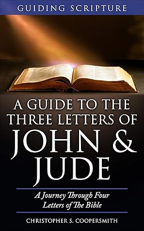 The Three Letters of John & Jude: A Journey Through Four Letters of The Bible (Guiding Scripture Book 1)