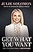 Get What You Want: How to G...