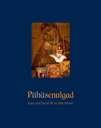 Pühäsenulgad. Icons and Sacral Art in Seto Homes (Unknown Binding)