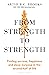 From Strength to Strength: Finding Success, Happiness and Deep Purpose in the Second Half of Life