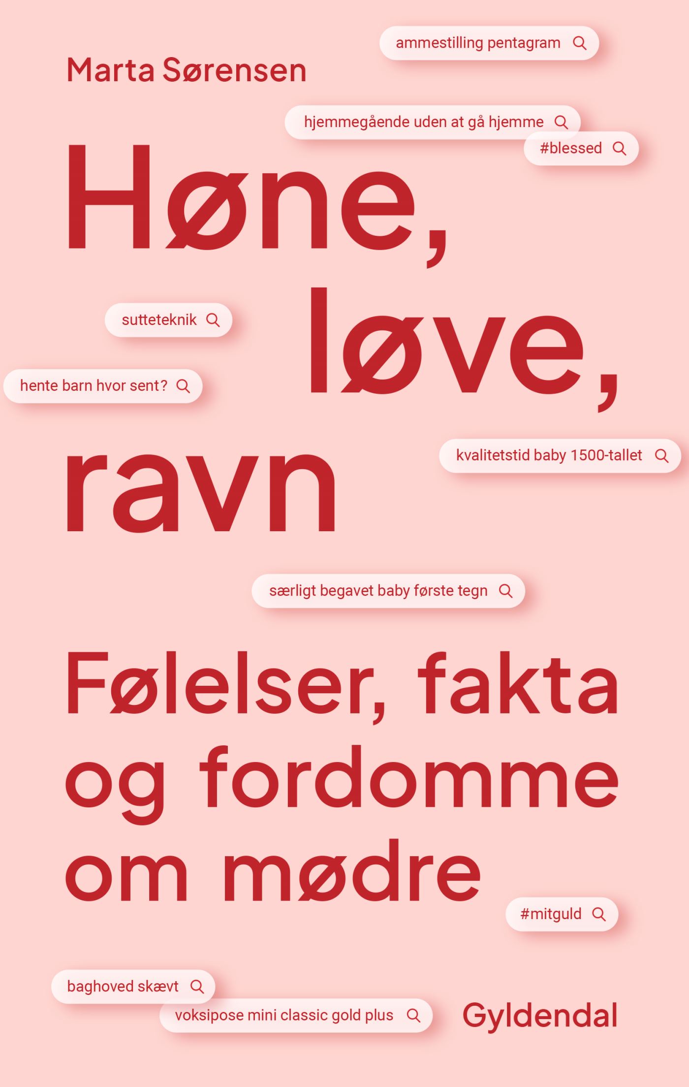 Høne, løve, ravn: Følelser, fakta og fordomme om mødre