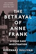 The Betrayal of Anne Frank: A Cold Case Investigation