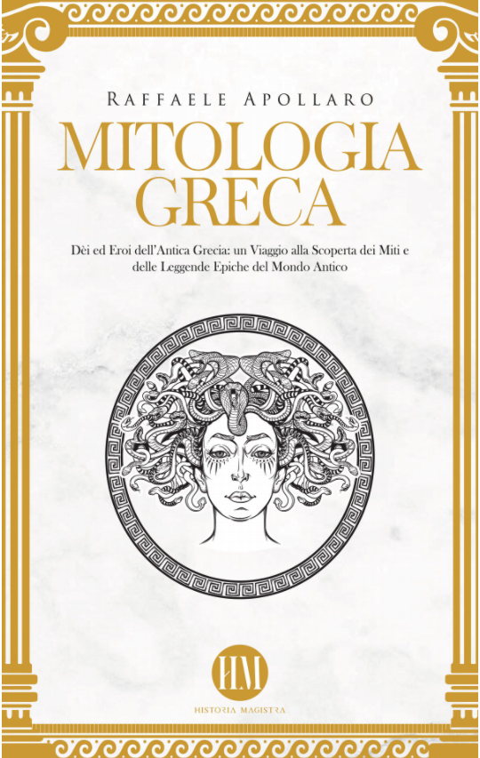 Mitologia Greca: Dèi ed Eroi dell’Antica Grecia. Un viaggio alla scoperta dei miti e delle leggende epiche del mondo antico