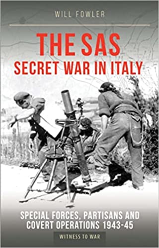 The SAS Secret War in Italy: Special Forces, Partisans and Covert Operations 1943-1945