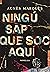 Ningú sap que soc aquí