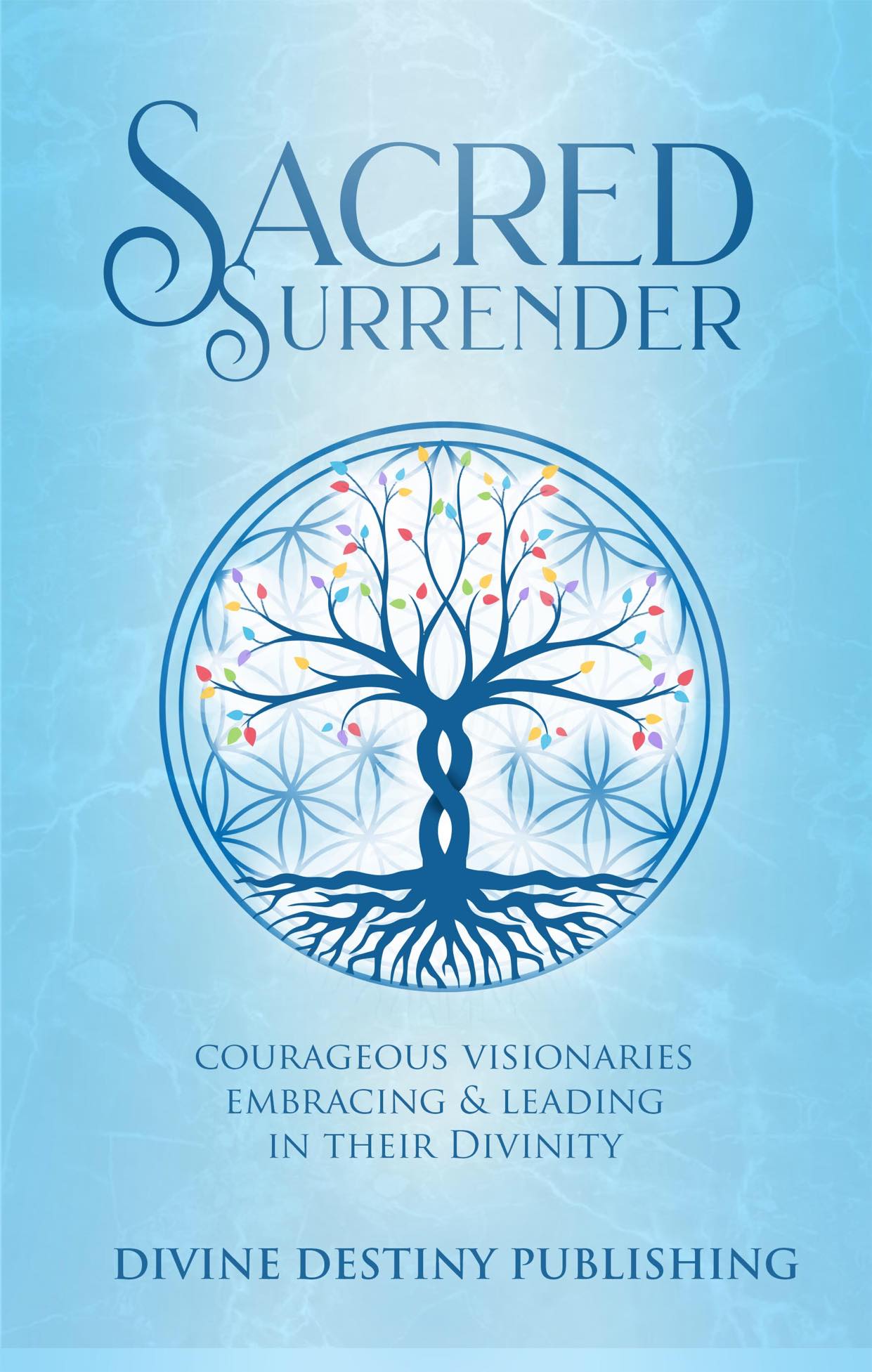 Sacred Surrender: Courageous Visionaries Embracing & Leading In Their Divinity