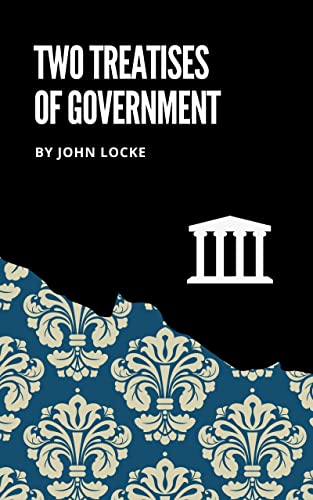 Two Treatises of Government: The 1690 Political Philosophy Classic