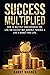Success Multiplied: How to ...