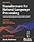 Transformers for Natural Language Processing: Build, train, and fine-tune deep neural network architectures for NLP with Python, Hugging Face, and OpenAI's GPT-3, ChatGPT, and GPT-4